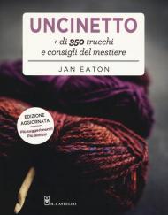 Uncinetto. Più di 350 trucchi e consigli del mestiere