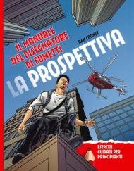 La prospettiva. Il manuale del disegnatore di fumetti. Esercizi guidati per principianti