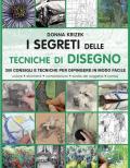 I segreti delle tecniche di disegno. 200 consigli e tecniche per dipingere in modo facile. Ediz. illustrata