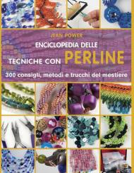 Enciclopedia delle tecniche con perline. 300 consigli, metodi e trucchi del mestiere. Ediz. illustrata