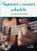 Imparare a suonare l'ukulele. Ediz. a spirale. Con CD-Audio