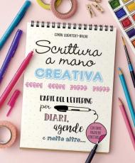 Scrittura a mano creativa. L'arte del lettering per diari, agende e molto altro...