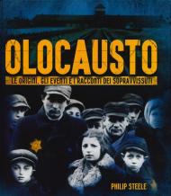 Olocausto. Le origini, gli eventi e i racconti dei sopravvissuti