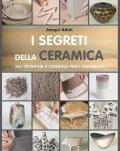 I segreti della ceramica. 250 tecniche e consigli per ceramisti