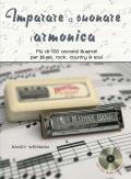 Imparare a suonare l'armonica. Più di 100 accordi illustrati per blues, rock, country e soul. Ediz. a spirale. Con CD-Audio