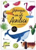 Dipingere con gli acrilici in pochi e semplici passi. Ediz. a colori