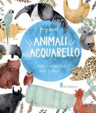 Animali ad acquarello... dall'armadillo alla zebra! Ediz. a colori