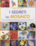 I segreti del mosaico. Più di 300 consigli, tecniche e trucchi del mestiere