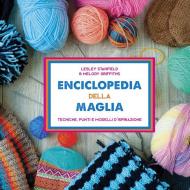 Enciclopedia della maglia. Tecniche, punti e modelli d'ispirazione