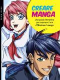 Creare manga. Una guida interattiva per imparare l'arte di illustrare i manga. Ediz. a colori