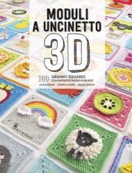 Moduli a uncinetto 3D. 100 granny squares con fantastici motivi in rilievo