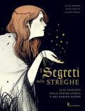 I segreti delle streghe. Alla scoperta della nostra storia e del nostro sapere. Ediz. illustrata