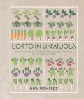 L' orto in un'aiuola. Come ottenere un raccolto abbondante di ortaggi, un mese dopo l'altro. Ediz. illustrata