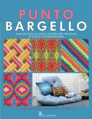 Punto Bargello. Una raccolta di nuovi pattern per creazioni di gusto contemporaneo. Ediz. illustrata