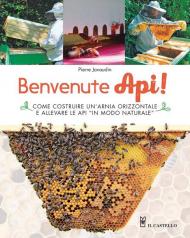 Benvenute api! Come costruire un'arnia orizzontale e allevare le api «in modo naturale». Ediz. illustrata