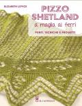 Pizzo shetland a maglia ai ferri. Punti, tecniche e progetti. Ediz. illustrata