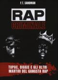 Rap criminale. Tupac, Biggie e gli altri martiri del gangsta rap