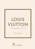 Louis Vuitton. La storia della celebre casa di moda. Ediz. illustrata