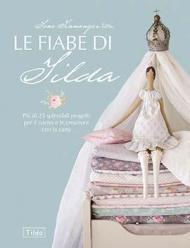 Le fiabe di Tilda. Più di 25 splendidi progetti per il cucito e le creazioni con la carta