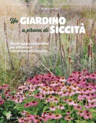 Un giardino a prova di siccità. Giardinaggio sostenibile per affrontare i cambiamenti climatici