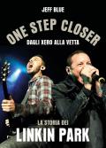 One step closer. Dagli Xero alla vetta: la storia dei Linkin Park