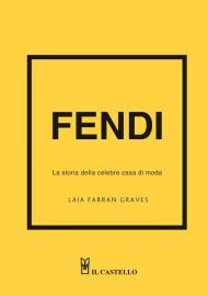 Fendi. La storia della celebre casa di moda. Ediz. a colori