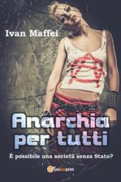 Anarchia per tutti. È possibile una società senza Stato?