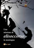 Una missione di elisoccorso in montagna. Ediz. illustrata