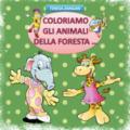 Coloriamo gli animali della foresta.... Ediz. illustrata