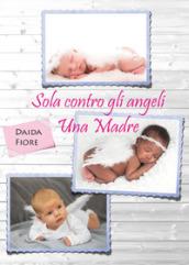 Sola contro gli angeli. Una madre