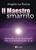 Il maestro smarrito (Memorie di un illuminato che si è dimenticato di sé)