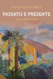 Passato e presente. Poesie (1960-2016)