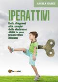 Iperattivi. Dalla diagnosi alla terapia della sindrome ADHD in una prospettiva lifespan