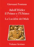 Adolf Hitler. Il primo e l'ultimo. 7: La lucidità del male