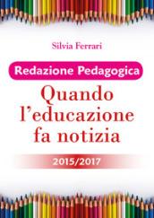 Redazione pedagogica. Quando l'educazione fa notizia 2015/2017