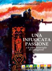 Una infuocata passione e le altre meraviglie di Caltagirone. Ediz. illustrata