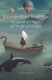 La maestra e la strega. I custodi del mare, gli artefici del sogno