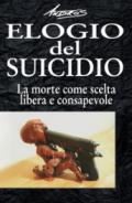 Elogio del suicidio. La morte come scelta libera e consapevole