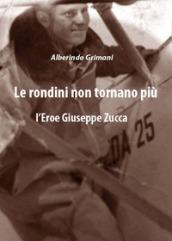 Le rondini non tornano più. L'eroe Giuseppe Zucca