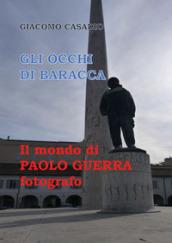 Gli occhi di Baracca. Il mondo di Paolo Guerra fotografo. Ediz. illustrata