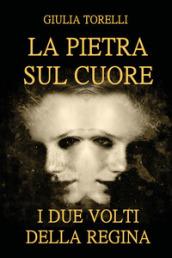 I due volti della regina. La pietra sul cuore