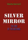 Silver mirror. The end of the nothing