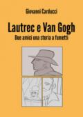 Lautrec e Van Gogh. Due amici, una storia a fumetti