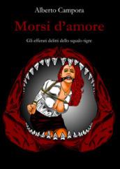 Morsi d'amore. Gli efferati delitti dello Squalo tigre