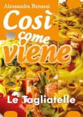 Le tagliatelle. Così come viene