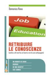 Retribuire le conoscenze (anche a chi non ha un lavoro o ne ha uno sottopogato). Un reddito di base diverso in una società che cambia