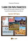 5 anni con papa Francesco. Dal suo giro del mondo in 80 giorni ai 5 anni di pontificato dal giubileo ai suoi 80 anni