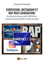 Eurovision, Instagram e rap, rock generation. Storie di giovani tra 1000 social, selfie, Sanremo-Eurovision 2018 e Scuola's got talent. Ediz. francese