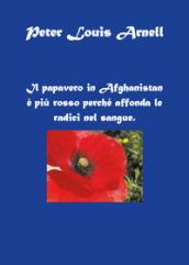 Il papavero in Afghanistan è più rosso perché affonda le radici nel sangue