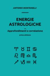 Energie astrologiche. Approfondimenti e correlazione